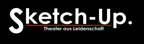 Sketch-Up – Theater aus Leidenschaft